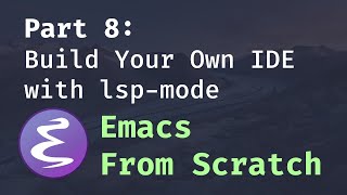Emacs From Scratch #8 - Build Your Own IDE with lsp-mode