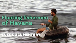 Floating fishermen of Havana I SLICE I Full documentary