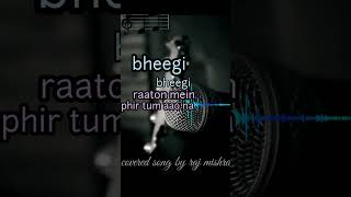 BHEEGI BHEEGI RAATON ME || raj mishra singing channel #hashtag