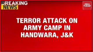 Terror Attack On Rashtriya Rifle Camp In Handwara, J\u0026K