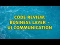 Code Review: Business Layer - UI communication (2 Solutions!!)