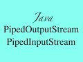 PipedOutputStream & PipedInputStream. Java IO