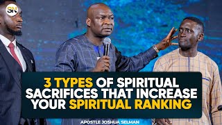 3 TYPES OF SPIRITUAL SACRIFICES THAT INCREASE YOUR RANKING IN THE SPIRIT || APOSTLE JOSHUA SELMAN