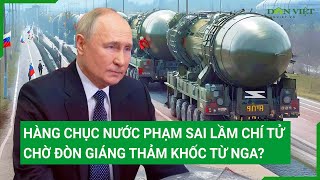 Toàn cảnh thế giới 2/2: Hàng chục nước phạm sai lầm chí tử, chờ đòn giáng thảm khốc từ Nga?