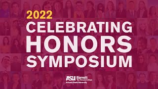 Barrett, The Honors College Presents: 2022 Celebrating Honors Symposium