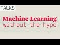 Machine Learning without the Hype