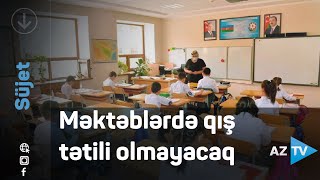 Məktəblərdə qış tətili olmayacaq