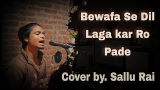 Bewafa Se Dil laga Kar Ro Pade (Cover by. Sallu Rai) Mehr Ali Sher Ali | Jisne Pucha Humse Bichde
