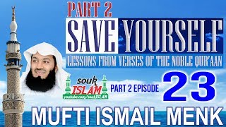 Save Yourself Part 2- Episode 23- Mufti Ismail Menk