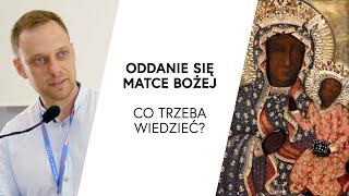 Oddanie się Matce Bożej | Co trzeba wiedzieć? | Adrian Pakuła