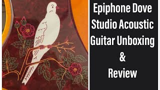 Epiphone Dove Studio Acoustic Guitar Unboxing and Review: A Beautiful Guitar at an Attractive Price