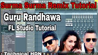 FL Studio Surma Surma Flp Remix Tutorial | How to remix kaise kare | Guru Randhawa | TECHNICAL HDN