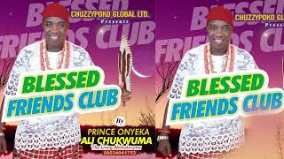 BLESSED FRIENDS CLUB BY PRINCE ONYEKA ALI CHUKWUMA [ 2024 LATEST HIGHLIFE MUSIC ]