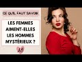 Les femmes aiment les hommes MYSTERIEUX ?