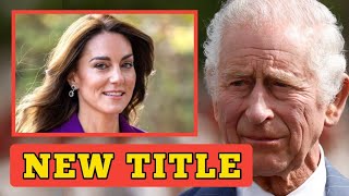 NEW TITLE!🛑 King Charles HONOURS Princess Kate with late Queen's Royal Title