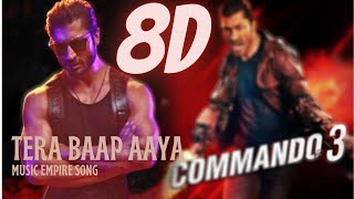 Tera Baap Aaya (8D AUDIO) | Commando 3 | Music Empire | 8D AUDIO HINDI