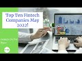 Top Ten Fintech Companies May 2022 | Invest in Fintech 2022