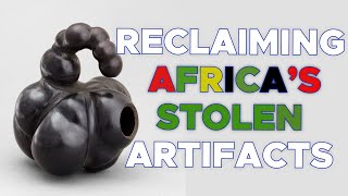 Reclaiming Africa’s stolen Artifacts.