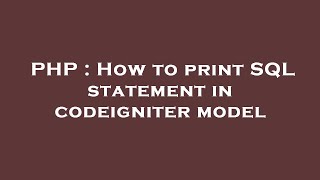 PHP : How to print SQL statement in codeigniter model