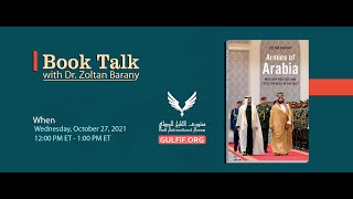 Book Talk | “Armies of Arabia: Military Politics and Effectiveness in the Gulf” by Dr. Zoltan Barany