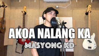 Masyong KD - AKOA NALANG KA (OBM)