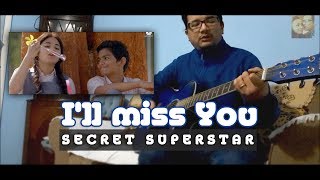 Secret Superstar[Hindi Movie] | I'll Miss You(with lyrics) | Guitar Cover