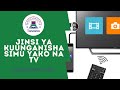 Jinsi ya kuunganisha Simu  yako na Tv kwa kutumia USB waya (waya wa kuchajia)