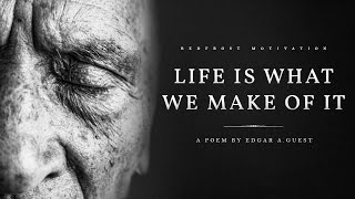 Life is What We Make of It - Edgar A. Guest (Powerful Life Poetry)