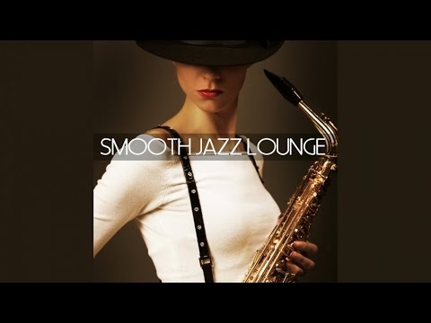 Best Smooth Jazz Lounge Music Non Stop Various Artists - YouTube