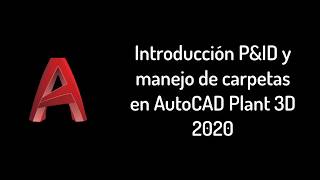 Introducción P&ID y manejo de carpetas en AutoCAD Plant 3D - 2020