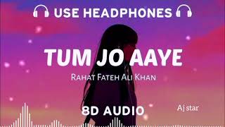Tum Jo Aaye (8D AUDIO) Rahat Fateh Ali Khan and Tulsi Kumar | Pritam | 8D Musix
