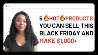 5 HOT Products You Can Sell this Black Friday and Make $1,000+