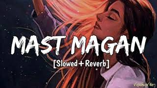 Mast magan [Slowed+Reverb]- Arijit Singh। Mr.Vinayak Creation