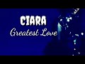 Ciara :- Greatest love (lyrics)