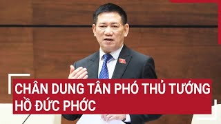 Chân dung tân Phó Thủ tướng Chính phủ Hồ Đức Phớc