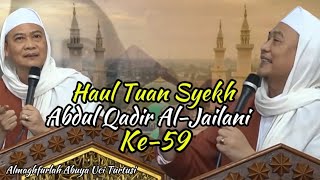 HAUL TUAN SYEKH ABDUL QODIR AL-JAILANI KE-59 || ABUYA UCI TURTUSI CILONGOK