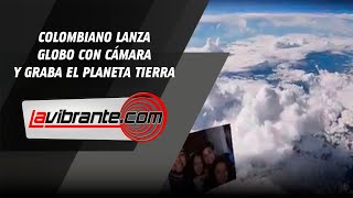 Colombiano lanzó un globo junto a una cámara al espacio y grabó el planeta tierra