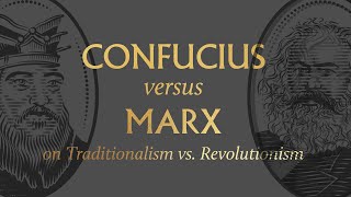 Confucius vs. Marx on Traditionalism vs. Revolutionism