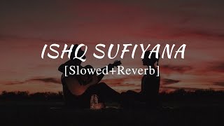 Ishq Sufiyana [ Slowed+Reverb ] -Shahwrites10