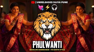 PHULWANTI - (BASELINE SOUNDCHECK) || MARATHI DJ SONG || UNRELEASED SUJYA PUNE