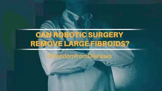 Can Robotic Surgery remove large fibroids? | Apollo Hospitals