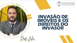 Invasão de Imóveis -  Quais os Direitos do Invasor ???