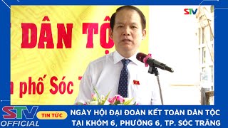 STV - Ngày hội Đại đoàn kết toàn dân tộc tại khóm 6, phường 6, TP. Sóc Trăng