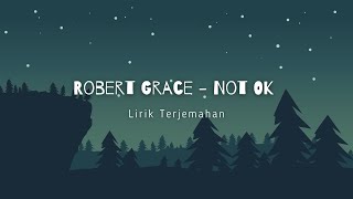 Robert Grace - Not Oke (Lirik Terjemahan)