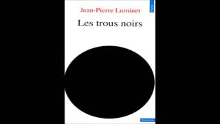 Univers des sciences : les trous noirs par Jean Pierre LUMINET (2/3)