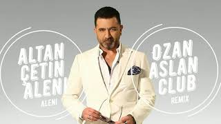 Altan Çetin - Aleni Aleni (Club Remix)