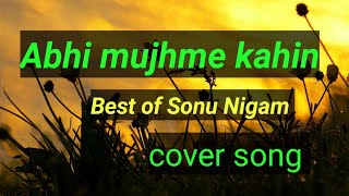 Abhi mujhme kahin full song|sonu nigam|Abhi mujhme kahi | cover song |