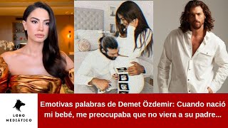 Emotivas palabras de Demet Özdemir: Cuando nació mi bebé, me preocupaba que no viera a su padre...