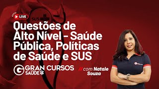Questões de Alto Nível - Saúde Pública, Políticas de Saúde e SUS com Natale Souza