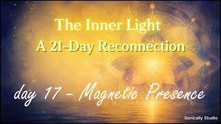 [17]🌹Grounding Presence Meditation 🌿 The Inner Light Day 17: Magnetic Presence